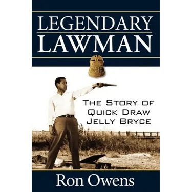 Legendary Lawman: The Story of Quick Draw Jelly Bryce