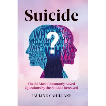 Suicide: The 25 Most Commonly Asked Questions by the Suicide Bereaved