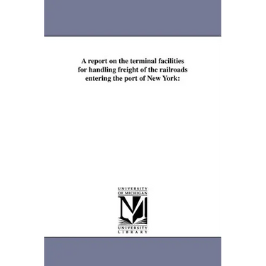 A Report on the Terminal Facilities for Handling Freight of the Railroads Entering the Port of New York
