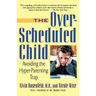 The Over-Scheduled Child: Avoiding the Hyper-Parenting Trap