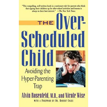 The Over-Scheduled Child: Avoiding the Hyper-Parenting Trap