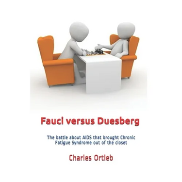 Fauci versus Duesberg: The battle about AIDS that brought Chronic Fatigue Syndrome out of the closet
