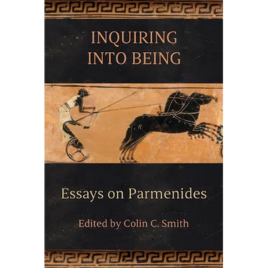 Inquiring into Being: Essays on Parmenides