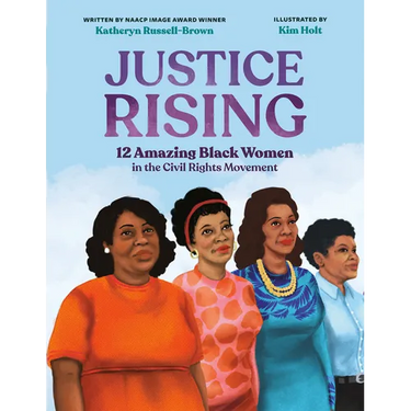 Justice Rising: 12 Amazing Black Women in the Civil Rights Movement