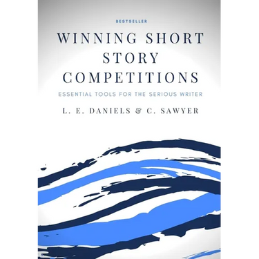 Winning Short Story Competitions: Essential Tools for the Serious Writer