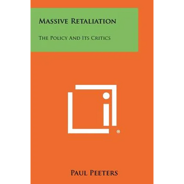 Massive Retaliation: The Policy And Its Critics
