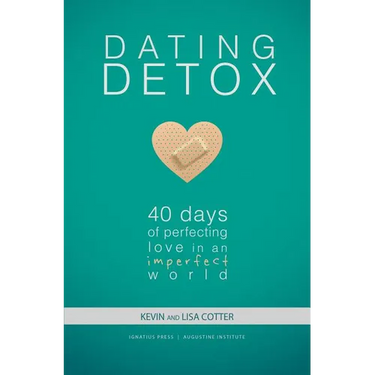 Dating Detox: 40 Days of Perfecting Love in an Imperfect World