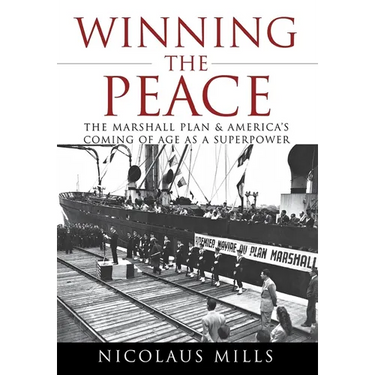 Winning the Peace: The Marshall Plan and America's Coming of Age as a Superpower