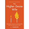 Higher Desire Wife: Understanding and Help for Christian Women Navigating Mismatched Sex Drives