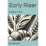 Early Riser: A Baker's Path