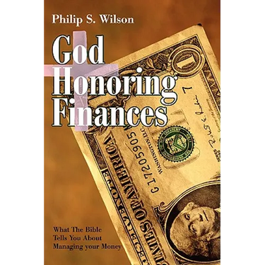 God Honoring Finances: What the Bible Tells You about Managing Your Money