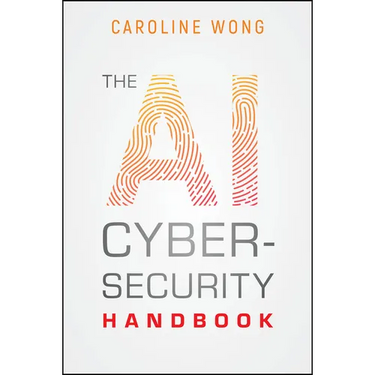 The AI Cybersecurity Handbook