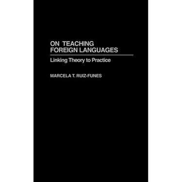 On Teaching Foreign Languages: Linking Theory to Practice