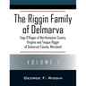 The Riggin Family of Delmarva Volume 1: Tege O'Regen of Northampton County, Virginia and Teague Riggin of Somerset County, Maryland