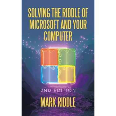 Solving the Riddle of Microsoft and Your Computer: 2Nd Edition