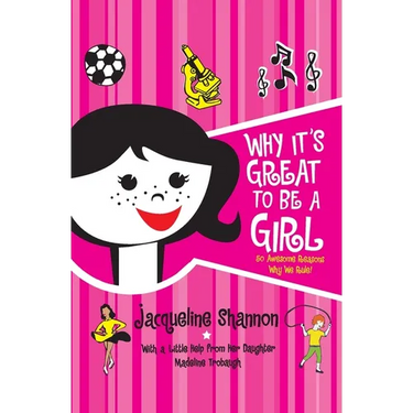 Why It's Great to Be a Girl: 50 Awesome Reasons Why We Rule!
