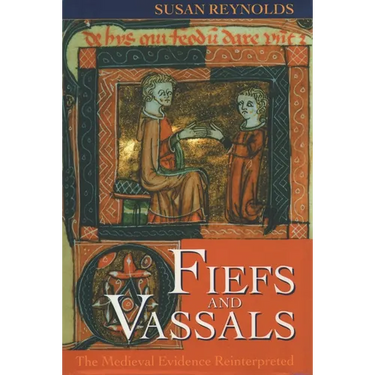 Fiefs and Vassals: The Medieval Evidence Reinterpreted