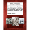 The Nazarene, Or, the Last of the Washingtons: A Revelation of Philadelphia, New York, and Washington, in the Year 1844.