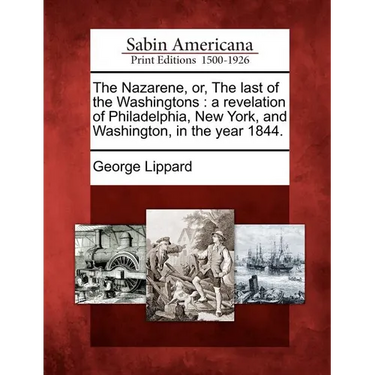 The Nazarene, Or, the Last of the Washingtons: A Revelation of Philadelphia, New York, and Washington, in the Year 1844.