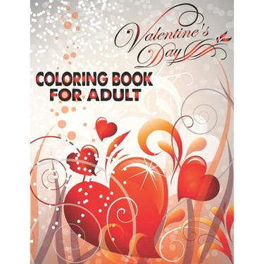 Valentine's Day Coloring Book For Adult: An Adult Coloring Book with Beautiful Flowers, Adorable Animals, and Romantic Heart Designs