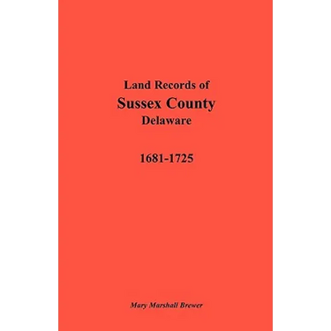 Land Records of Sussex County, Delaware, 1681-1725