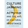Culture Jamming: Activism and the Art of Cultural Resistance