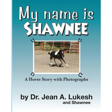 My Name Is Shawnee: A Horse Story with Photographs