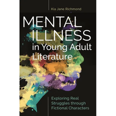 Mental Illness in Young Adult Literature: Exploring Real Struggles Through Fictional Characters
