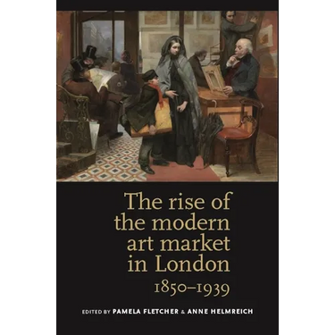 The Rise of the Modern Art Market in London: 1850-1939