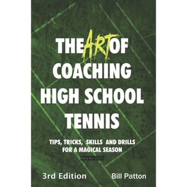 The Art of Coaching High School Tennis 3rd Edition: 88 Tips, Tricks, Skills and Drills for a Magical Season