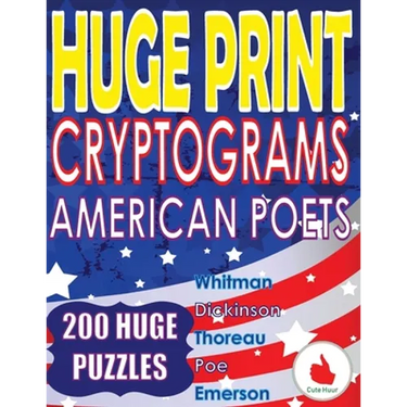 Huge Print Cryptograms - American Poets: 200 Large Print Cryptogram Puzzles With A Huge 36 Point Font Size In A Big 8.5 x 11 Inch Book.