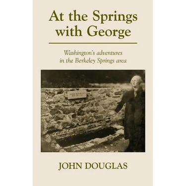 At the Springs with George: George Washington's adventures in the Berkeley Springs region.