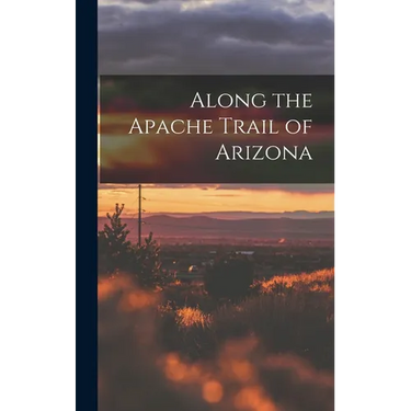 Along the Apache Trail of Arizona