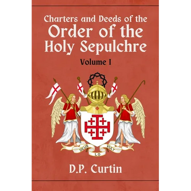 Charters and Deeds of the Order of the Holy Sepluchre: Volume I