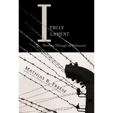I Truly Lament: Working Through the Holocaust