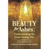 Beauty for Ashes: Understanding the Israel-Hamas War: Volume One