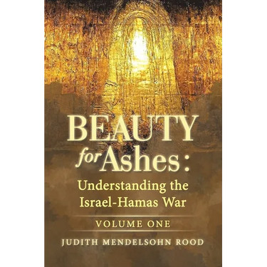 Beauty for Ashes: Understanding the Israel-Hamas War: Volume One