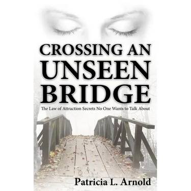 Crossing an Unseen Bridge: The Law of Attraction Secrets No One Wants to Talk About