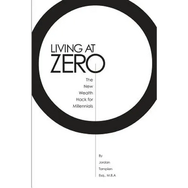 Living At Zero: The New Wealth Hack for Millennials