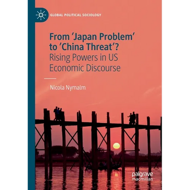 From 'Japan Problem' to 'China Threat'?: Rising Powers in Us Economic Discourse