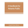 A handbook for notaries public and commissioners of deeds of New York: being a treatise on the laws, federal and state, governing notaries public and
