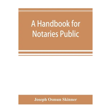 A handbook for notaries public and commissioners of deeds of New York: being a treatise on the laws, federal and state, governing notaries public and