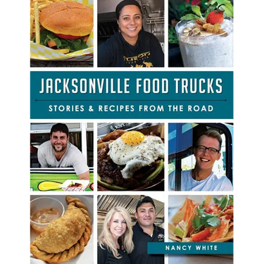 Jacksonville Food Trucks: Stories & Recipes from the Road