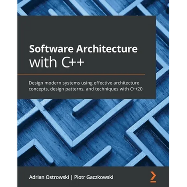 Software Architecture with C++: Design modern systems using effective architecture concepts, design patterns, and techniques with C++20