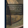 An Introduction To The Study Of The Acts Of The Apostles