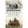 A Brief History of Rockville Centre: The History and Heritage of a Village