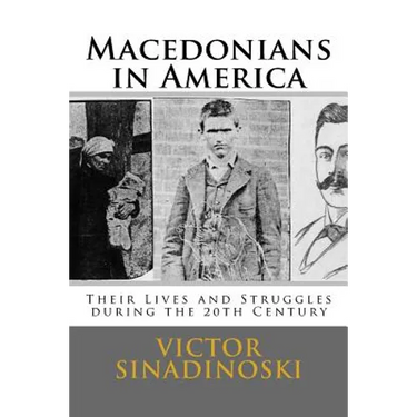Macedonians in America: Their Lives and Struggles during the 20th Century