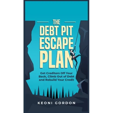 The Debt Pit Escape Plan: Get Creditors Off Your Back, Climb Out of Debt and Rebuild Your Credit