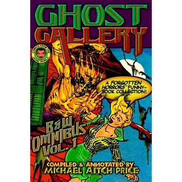 Ghost Gallery: B&W Omnibus Vol. 1: A Forgotten Horrors Funnybook Collection!