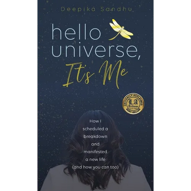 Hello Universe, It's Me: How I scheduled a breakdown and manifested a new life (and how you can too)